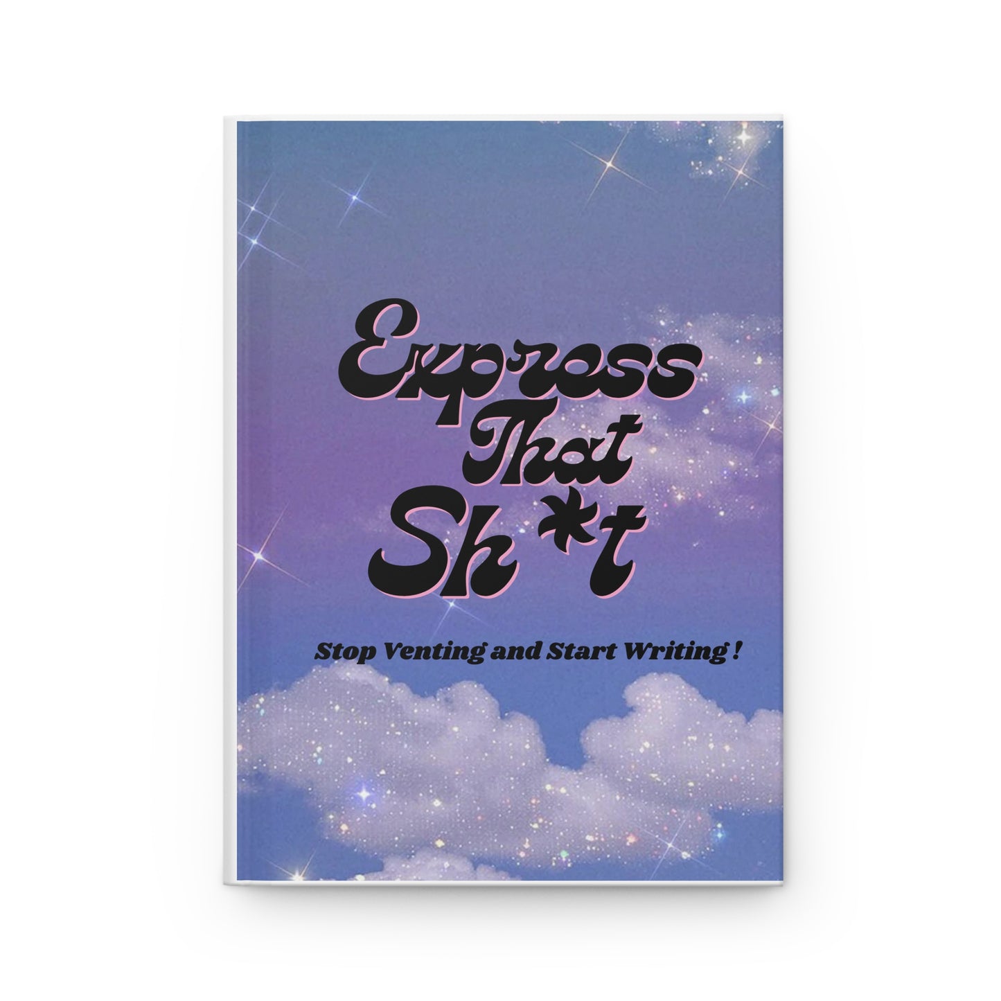 Express That Sh*t Hardcover Journal